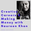 #29 - Creative Careers &amp; Making Money with Naureen Khan