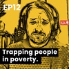 Ep 12 - Trapping people in poverty