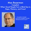 Complicit: When Good People Turn a Blind Eye to Rape, Thievery, and Fraud. With Harvard’s Max Bazerman (#118)