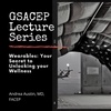 GSACEP Lecture Series: Wearables: Your Secret to Unlocking your Wellness by Dr Andrea Austin