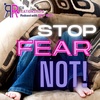 Stop Fear Not !