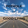 Pothole - Good Lying