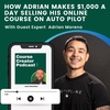 How Adrian makes $1,000 a day selling his online course on auto pilot