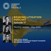 Banking Litigation Podcast Episode 17: Monthly Update - May 2020