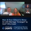 An LDS Marriage "Arranged" by God? Who knew!: Stan & Eryn Gibson's Story - Latter-Day Lights