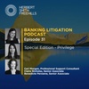 Banking Litigation Podcast Episode 31: SPECIAL EDITION - Privilege
