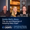 The Joy and Blessings of Adopting Baby Elijah: Goldie Well's Story - Latter-Day Lights