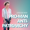 Pro-Man, Anti-Patriarchy
