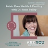 Pelvic Floor Health & Fertility with Dr. Ryan Bailey
