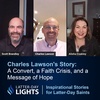 A Convert, a Faith Crisis, and a Message of Hope: Charles Lawson's Story - Latter-Day Lights
