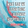 What Can We Learn from Albanian Hospitality? - #96