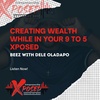 Episode 021: Creating Wealth While in your 9 to 5 Xposed