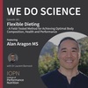 "Flexible Dieting" with Alan Aragon MS