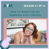 How To Transition Off Hormonal Birth Control