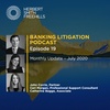 Banking Litigation Podcast Episode 19: Monthly Update - July 2020