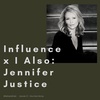 #37 - Influence x I Also: Jennifer Justice of The Justice Dept.