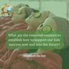 75. What are the essential routines to establish now to support our kids’ success now and into the future?