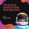 Brad Frost - The value of design systems