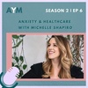 Anxiety &amp; Healthcare with Michelle Shapiro