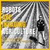 Robots Are Invading Agriculture - Episode 15
