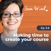 3.6 Making time to create your course