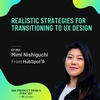 Mimi Nishiguchi - Realistic Strategies for Transitioning to UX Design