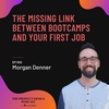Morgan Denner- The missing link between Bootcamps and your first job