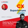 Customer Experience Superheroes - Series 10 Episode 4 - Exploring the Customer-centric mindset - Piotr Wojciechowski