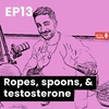Ep 13 - Ropes, Spoons & Testosterone - Relationship Boundaries