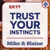 EP 77: “Trust Your Instincts” on Mike & Blaine