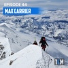 44 | Summiting Denali w/ Max Carrier
