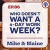 EP 86: “Who Doesn’t Want a 4-Day Work Week?”  Mike & Blaine