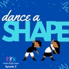 Dance a Shape