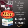Erotic Romance Author Chat, Foot Fetish, Sexuality, Culture, & History of Erotica/Erotic Things with Jacques Gerard