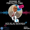 #57 Fertility FAQ's with Dr Jay Natalwala