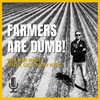 Farmers Are Dumb! - Episode 17