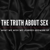 The TRUTH About Sex: What We Wish We Learned Growing Up