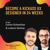 Colton Schweitzer & Ludovic Delmas - Become a Kickass UX Designer in 24 weeks