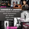 Monday Jones, A Dominant BDSM Shamanatrix, Sex Goddess & Worker, Holistic Somatic Practitoner, Coach, & the Culture of Sexuality, Sexual Health, & Society