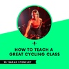 How to Teach a GREAT Cycling Class with Sarah Stoneley
