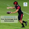 Conversation 109: Post Scrimmage Kick Enforcement