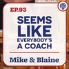 EP 93: “Seems Like Everybody’s a Coach” - Mike & Blaine