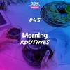 #45: Morning Routines