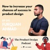 Furquan Ahmad - How to increase your chances of success in product design