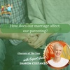 84. How does our marriage affect our parenting?