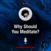 Ep133: Why Should You Meditate?