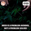 Marijuana is a problem-avoider, not a problem-solver | E133