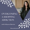 Overcoming a Shopping Addiction With Alyssa Davies