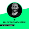 Screw the Metaverse! with Dave Thomas