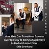 How Men Can Transform from an Average Guy to Being a Superhero in Bed with Adult Star Erik Everhard
